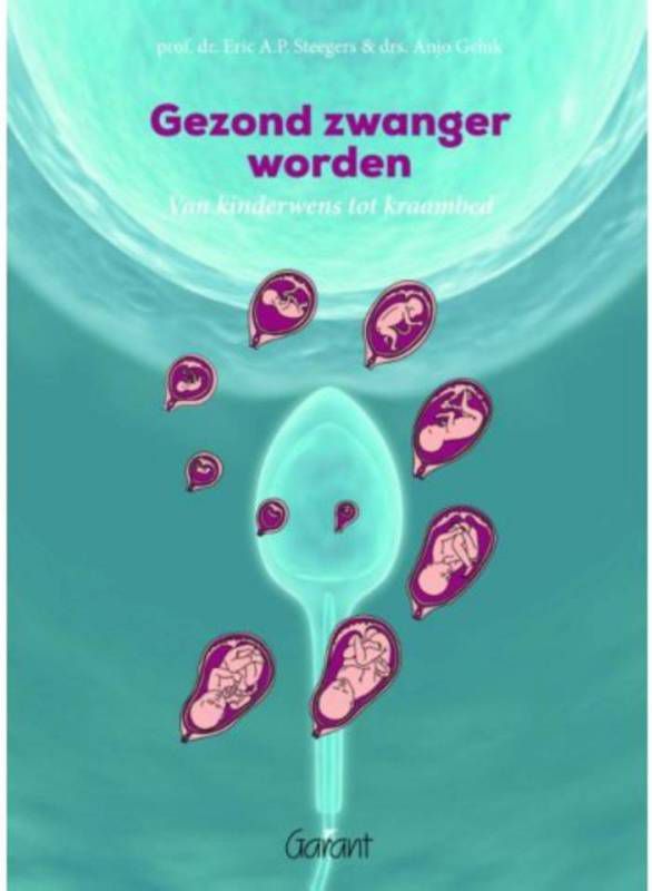 Gezond zwanger worden Eric A.P. Steegers en Anjo Geluk